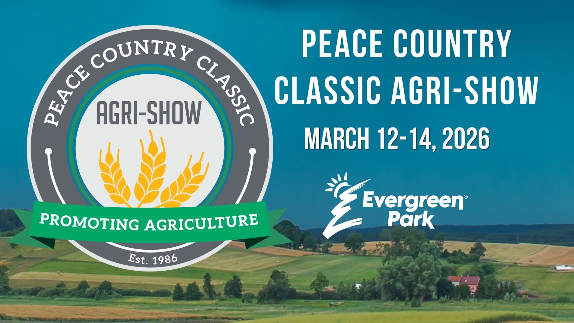 The image displays an advertisement for the Peace Country Classic Agri Show scheduled for March 12 to 14, 2026, featuring a circular logo with wheat stalks and the words Promoting Agriculture Est. 1986 against a backdrop of green and golden fields and trees, accompanied by the Evergreen Park emblem.