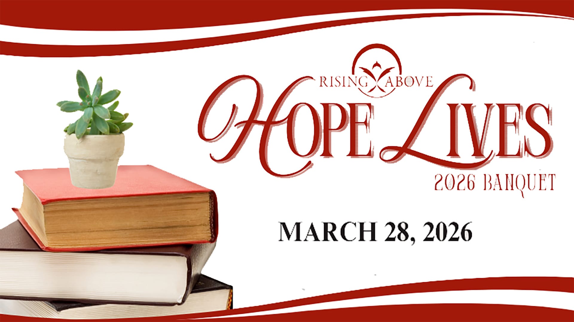 A banner advertises the Rising Above Hope Lives 2026 Banquet for March 28, 2026, featuring a small potted succulent on a stack of books against a white background with red wavy lines.