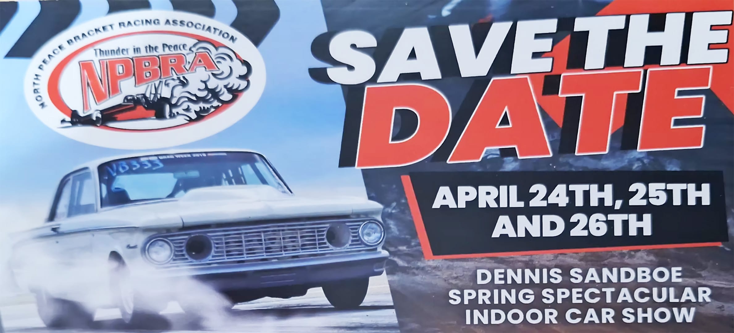 The image displays a classic white drag car with smoke coming from its tires, alongside a North Peace Bracket Racing Association logo and an advertisement for the Dennis Sandboe Spring Spectacular Indoor Car Show, scheduled for April 24th, 25th, and 26th.
