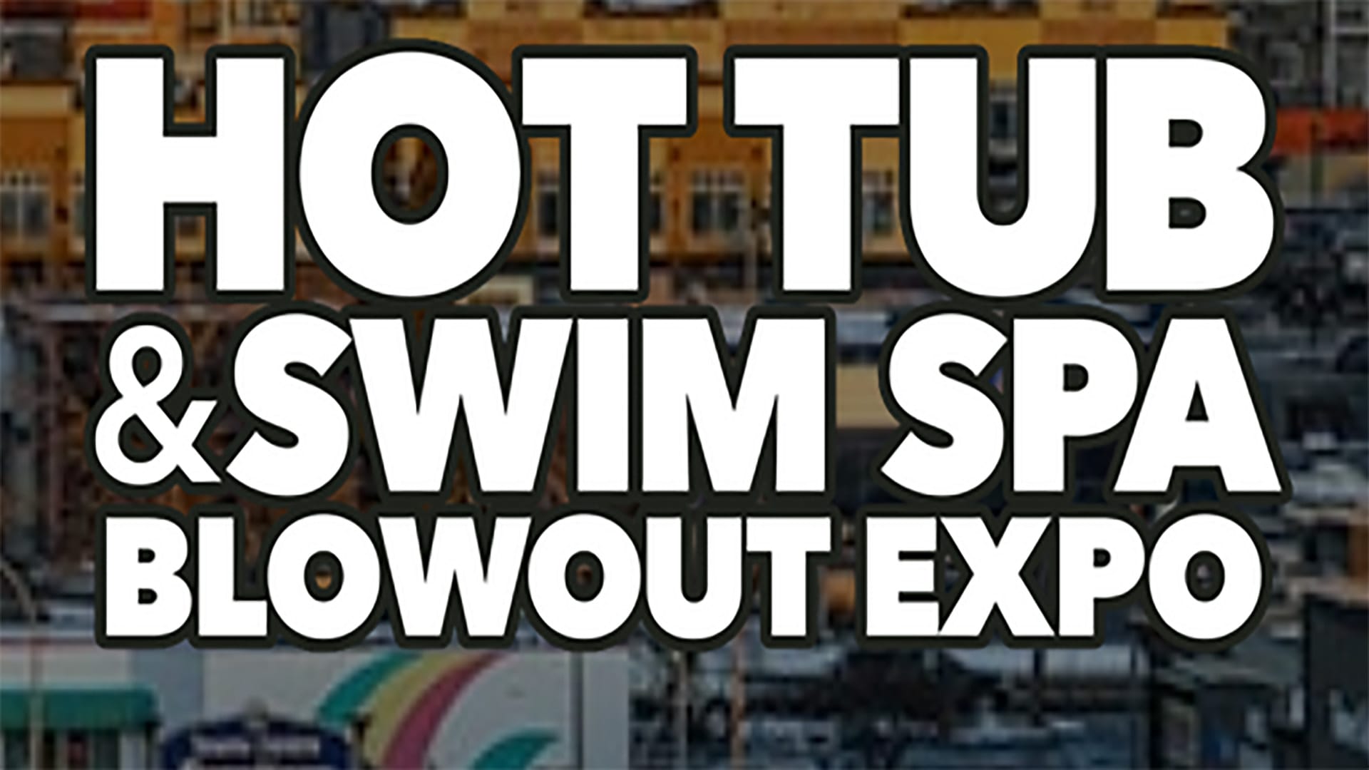 The image features large white text advertising a Hot Tub and Swim Spa Blowout Expo, set against a blurred background of buildings.