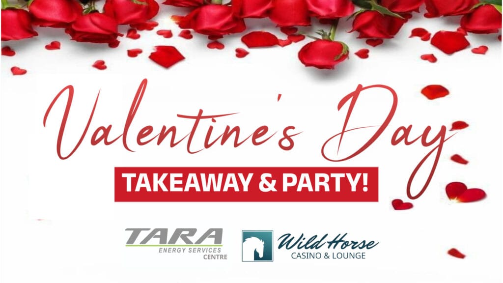 A Valentines Day advertisement displays red roses and scattered heart petals at the top, large red script text reading Valentines Day, a red banner with the words TAKEAWAY AND PARTY, and company logos for Tara Energy Services Centre and Wild Horse Casino and Lounge at the bottom.