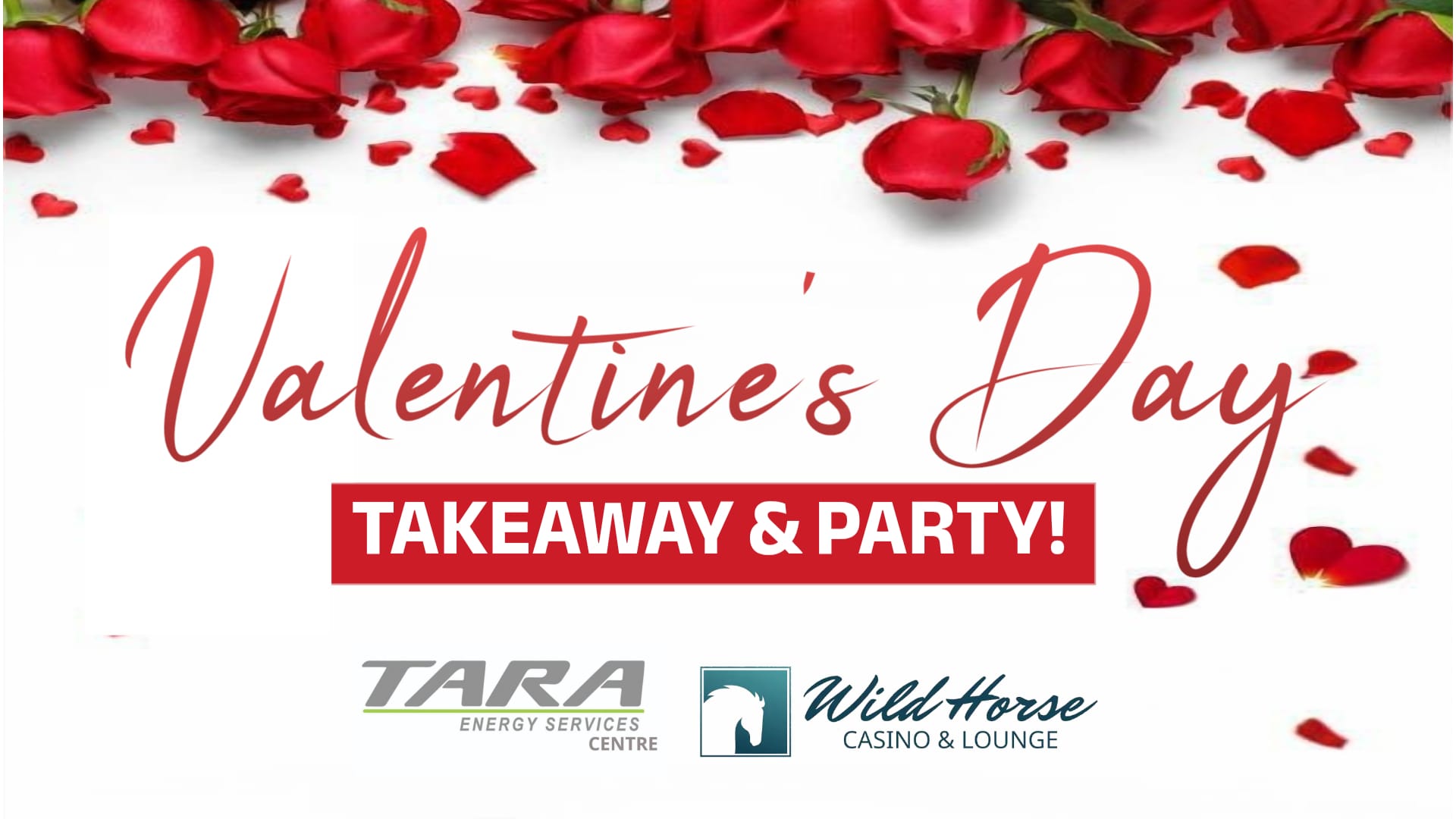 The image features large red script text reading Valentines Day above a red banner announcing Takeaway and Party!, with red roses and scattered petals adorning the top of the white background, and logos for Tara Energy Services Centre and Wild Horse Casino and Lounge displayed at the bottom.