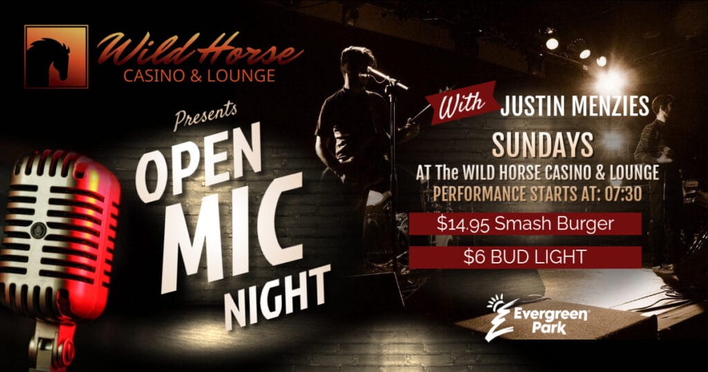 The image shows a promotional poster advertising an Open Mic Night at Wild Horse Casino and Lounge, featuring a vintage microphone, a silhouette of a performer on stage, event details for Sundays with Justin Menzies including a performance start time, and advertised prices for a smash burger and Bud Light, all presented alongside the Evergreen Park logo.