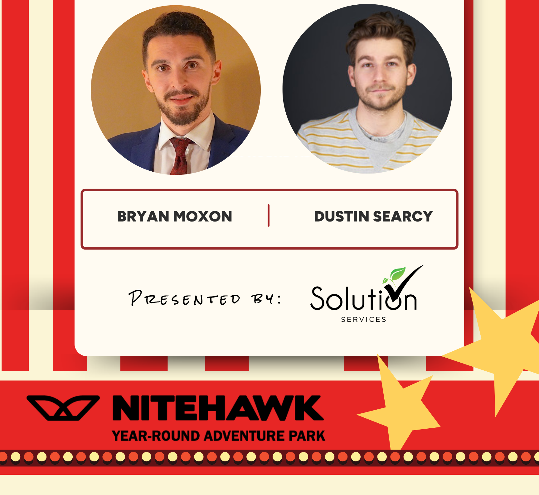 The image is a promotional graphic featuring circular portraits of Bryan Moxon and Dustin Searcy above their names, with additional text noting the presentation by Solution Services for Nitehawk Year Round Adventure Park, all set against a red and light cream striped background embellished with yellow stars and a string of lights.